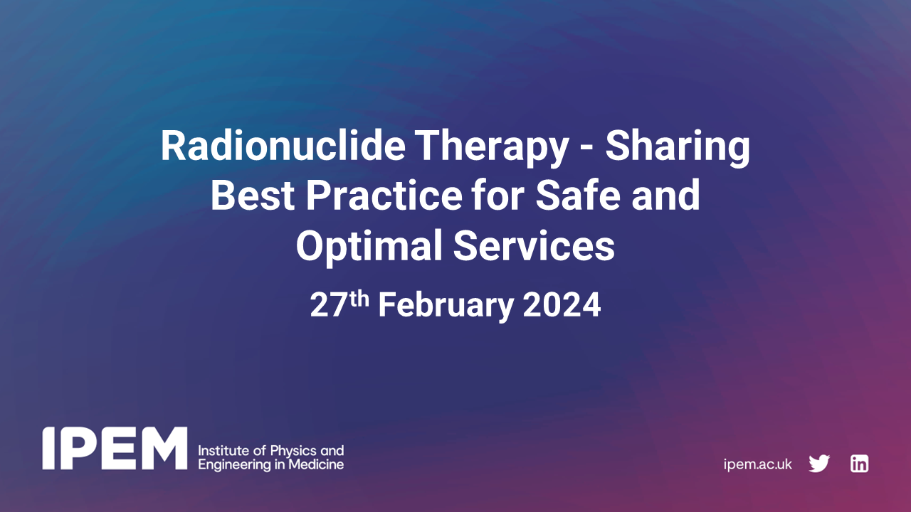 Radionuclide Therapy - Sharing Best Practice for Safe and Optimal Services